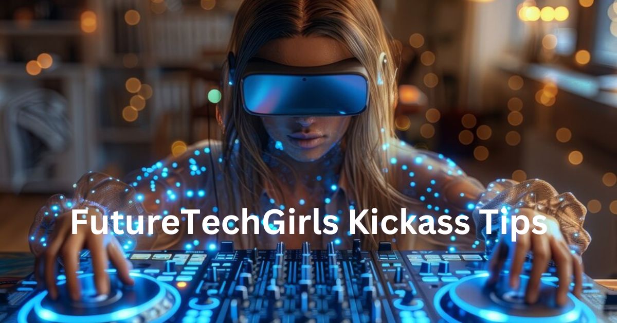 Futuretechgirls Kickass Tips